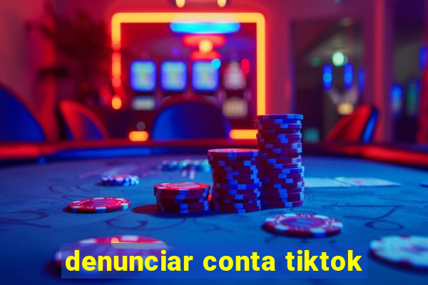 denunciar conta tiktok